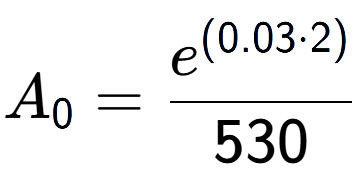 A LaTex expression showing A sub 0 = \frac{e to the power of (0.03 times 2) }{530}