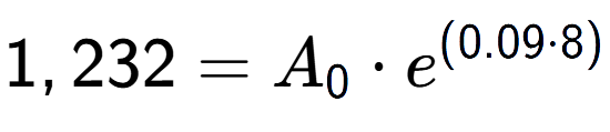 A LaTex expression showing 1,232 =A sub 0 times e to the power of (0.09 times 8)