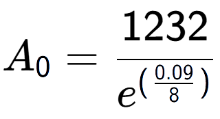 A LaTex expression showing A sub 0 = 1232 over e to the power of (\frac{0.09 {8 )}}