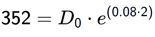 A LaTex expression showing 352 =D sub 0 times e to the power of (0.08 times 2)