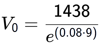 A LaTex expression showing V sub 0 = 1438 over e to the power of (0.08 times 9)