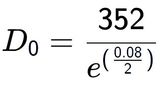 A LaTex expression showing D sub 0 = 352 over e to the power of (\frac{0.08 {2 )}}