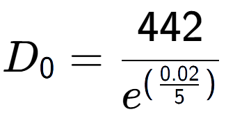A LaTex expression showing D sub 0 = 442 over e to the power of (\frac{0.02 {5 )}}