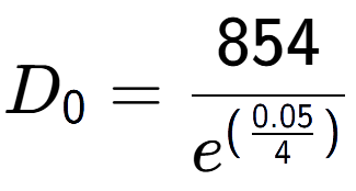 A LaTex expression showing D sub 0 = 854 over e to the power of (\frac{0.05 {4 )}}