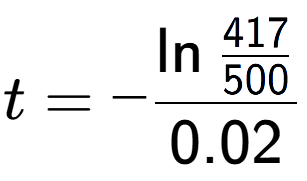 A LaTex expression showing t = -\ln{\frac{417 over 500 }}{0.02}