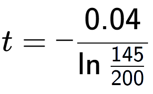 A LaTex expression showing t = -0.04 over \ln{\frac{145 {200}}}