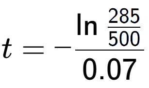 A LaTex expression showing t = -\ln{\frac{285 over 500 }}{0.07}