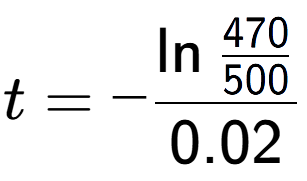 A LaTex expression showing t = -\ln{\frac{470 over 500 }}{0.02}