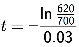 A LaTex expression showing t = -\ln{\frac{620 over 700 }}{0.03}