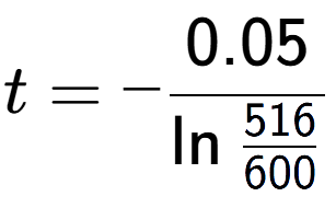 A LaTex expression showing t = -0.05 over \ln{\frac{516 {600}}}