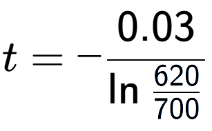 A LaTex expression showing t = -0.03 over \ln{\frac{620 {700}}}