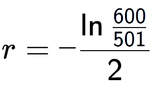 A LaTex expression showing r = -\ln{\frac{600 over 501 }}{2}