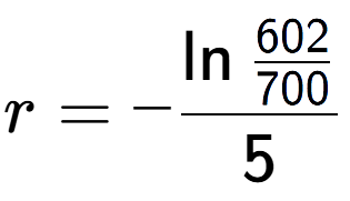 A LaTex expression showing r = -\ln{\frac{602 over 700 }}{5}