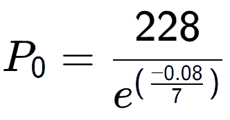 A LaTex expression showing P sub 0 = 228 over e to the power of (\frac{-0.08 {7 )}}