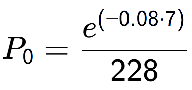 A LaTex expression showing P sub 0 = \frac{e to the power of (-0.08 times 7) }{228}