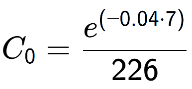A LaTex expression showing C sub 0 = \frac{e to the power of (-0.04 times 7) }{226}