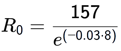 A LaTex expression showing R sub 0 = 157 over e to the power of (-0.03 times 8)