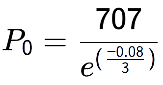 A LaTex expression showing P sub 0 = 707 over e to the power of (\frac{-0.08 {3 )}}