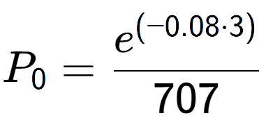 A LaTex expression showing P sub 0 = \frac{e to the power of (-0.08 times 3) }{707}