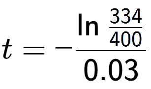 A LaTex expression showing t = -\ln{\frac{334 over 400 }}{0.03}