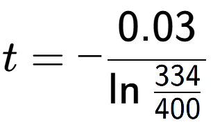 A LaTex expression showing t = -0.03 over \ln{\frac{334 {400}}}