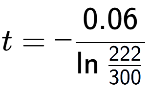 A LaTex expression showing t = -0.06 over \ln{\frac{222 {300}}}