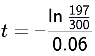 A LaTex expression showing t = -\ln{\frac{197 over 300 }}{0.06}