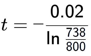 A LaTex expression showing t = -0.02 over \ln{\frac{738 {800}}}