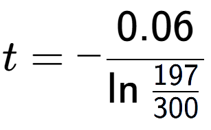 A LaTex expression showing t = -0.06 over \ln{\frac{197 {300}}}