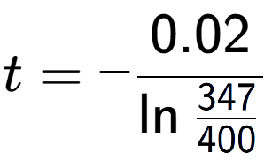 A LaTex expression showing t = -0.02 over \ln{\frac{347 {400}}}