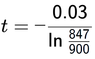 A LaTex expression showing t = -0.03 over \ln{\frac{847 {900}}}