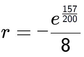 A LaTex expression showing r = -e to the power of \frac{157 over 200 }{8}