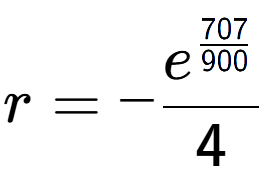 A LaTex expression showing r = -e to the power of \frac{707 over 900 }{4}