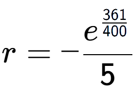 A LaTex expression showing r = -e to the power of \frac{361 over 400 }{5}