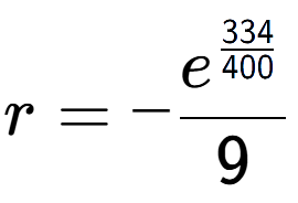 A LaTex expression showing r = -e to the power of \frac{334 over 400 }{9}