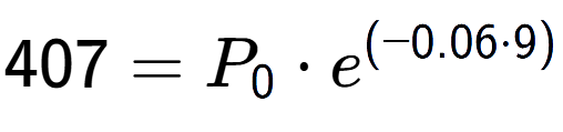 A LaTex expression showing 407 =P sub 0 times e to the power of (-0.06 times 9)