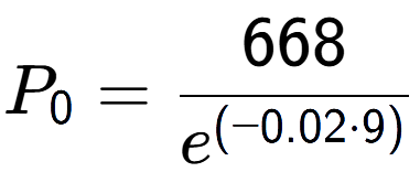 A LaTex expression showing P sub 0 = 668 over e to the power of (-0.02 times 9)