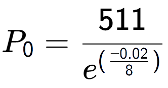 A LaTex expression showing P sub 0 = 511 over e to the power of (\frac{-0.02 {8 )}}