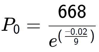 A LaTex expression showing P sub 0 = 668 over e to the power of (\frac{-0.02 {9 )}}