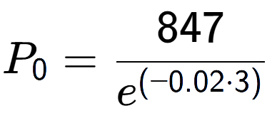A LaTex expression showing P sub 0 = 847 over e to the power of (-0.02 times 3)