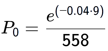 A LaTex expression showing P sub 0 = \frac{e to the power of (-0.04 times 9) }{558}