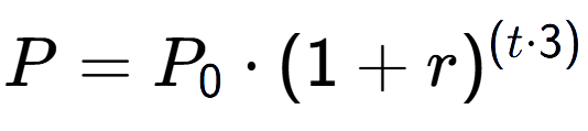 A LaTex expression showing P = P sub 0 times (1 + r) to the power of ( t times 3)