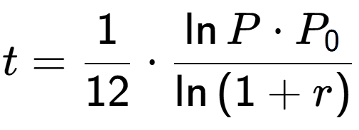 A LaTex expression showing t = 1 over 12 times \frac{\ln{P times P sub 0 }}{\ln{(1+r)}}
