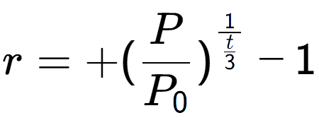 A LaTex expression showing r = +(P over P sub 0 ) to the power of 1 over \frac{t {3 } } - 1
