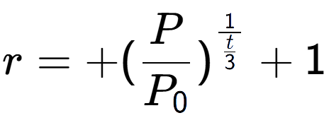 A LaTex expression showing r = +(P over P sub 0 ) to the power of 1 over \frac{t {3 } } + 1
