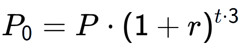 A LaTex expression showing P sub 0 = P times (1+r) to the power of t times 3