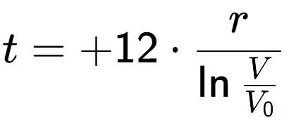 A LaTex expression showing t = +12 times r over \ln{\frac{V {V sub 0 }}}