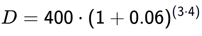 A LaTex expression showing D =400 times (1+0.06) to the power of (3 times 4)