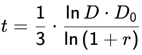 A LaTex expression showing t = 1 over 3 times \frac{\ln{D times D sub 0 }}{\ln{(1+r)}}