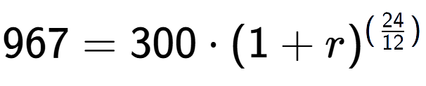 A LaTex expression showing 967 =300 times (1+r) to the power of (24 over 12 )